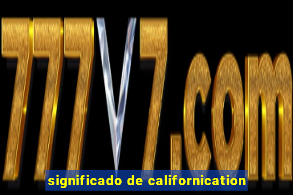 significado de californication